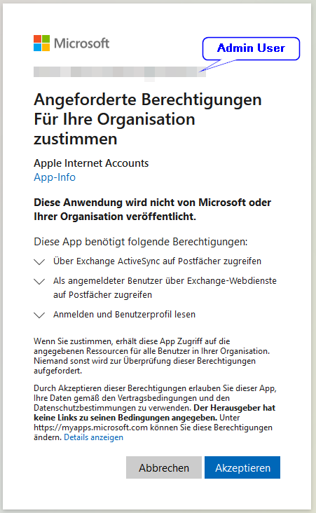 Administrativer Zustimmungsdialog: Angeforderte Berechtigung für Ihre Organisation zustimmen - Apple Internet Accounts - Diese Anwendung wird nicht von Microsoft oder Ihrer Organisation veröffentlicht. Diese App benötigt folgende Berechtigungen: Über Exchange Active Sync auf Postfächer zugreifen, Als angemeldeter Benutzer über Exchange-Webdienste auf Postfächer zugreifen, Anmelden und Benutzerprofil lesen